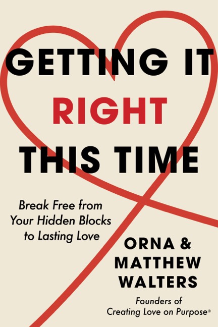 Getting It Right This Time: Break Free from your Hidden Blocks to Lasting Love by Orna and Matthew Walters